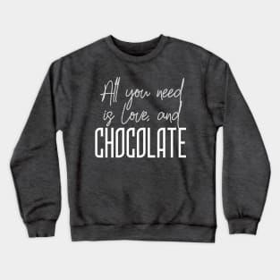 All you need is love and Chocolate (text) Crewneck Sweatshirt